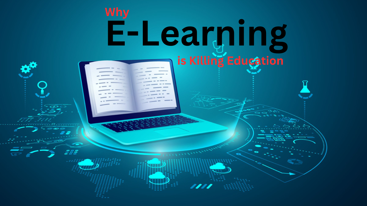 Why E-Learning is killing education: