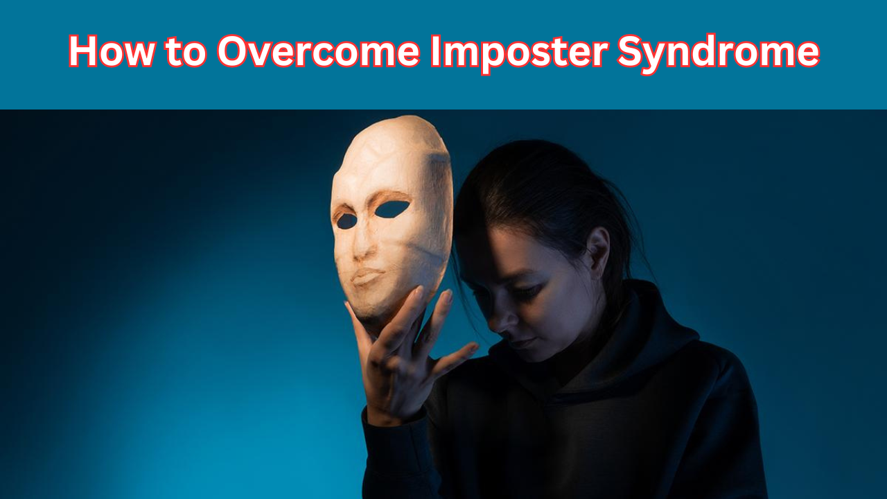 How to Overcome Imposter Syndrome: A Guide to Conquering Self-Doubt